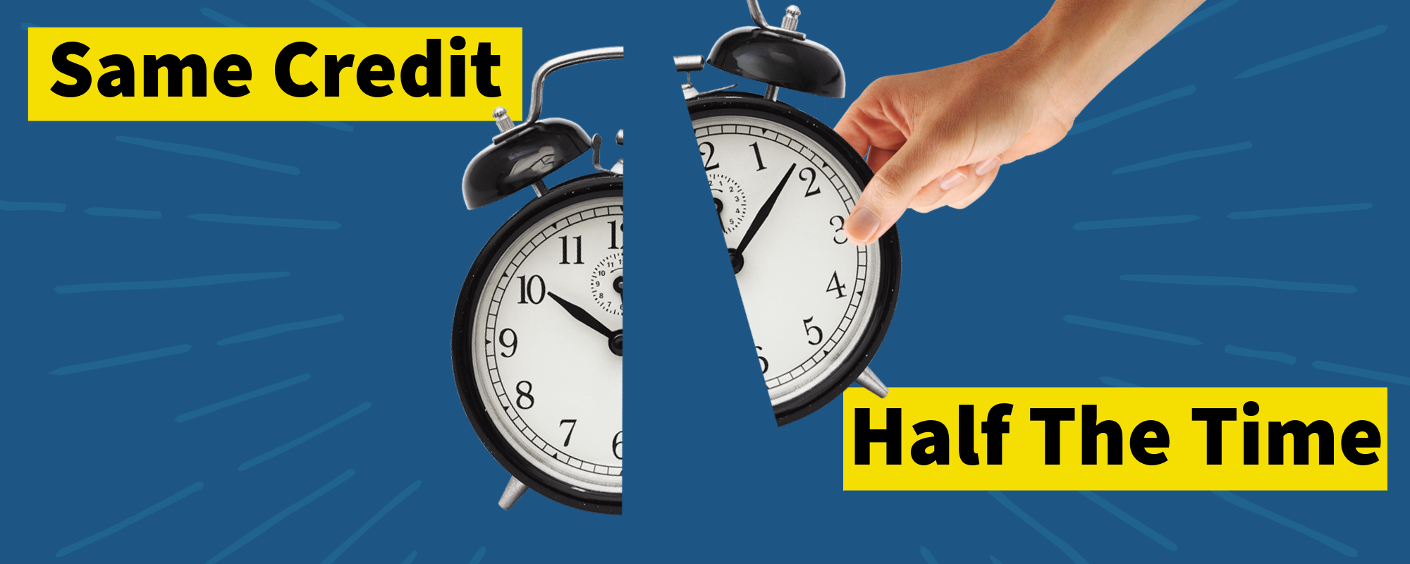 Image of clock split in half with text that reads Same Credit, half the time. For shortened classes and those who want to zoom through their MCC experience. 10/10