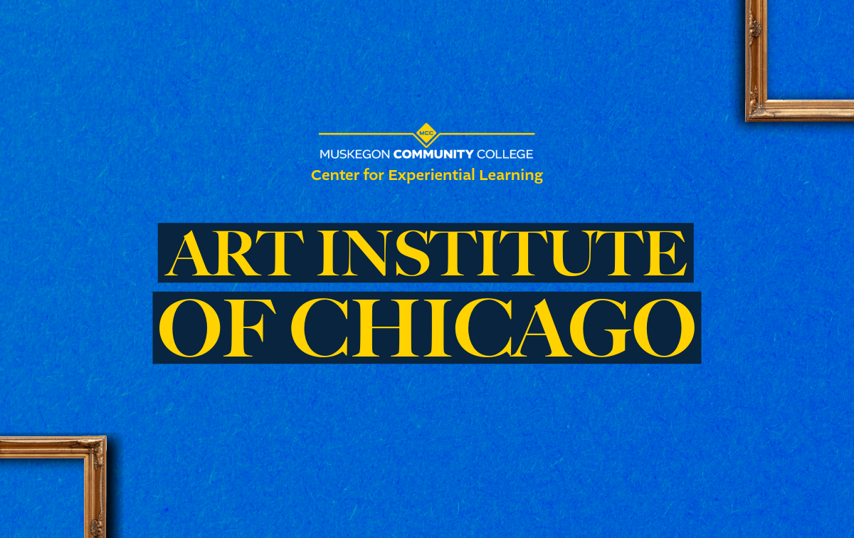 Muskegon Community College Center for Experiential Learning logo above a title of Art Institute of Chicago with a blue background and two partial pictures frames in the lower left and upper right corner.
